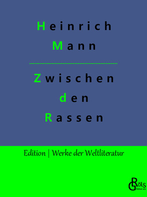 Zwischen den Rassen von Gröls-Verlag,  Redaktion, Mann,  Heinrich