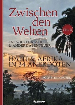 Zwischen den Welten – Haiti & Afrika in 34 Anekdoten von Steingruber,  Rolf