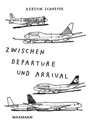 Zwischen Departure und Arrival von Schaefer,  Kerstin