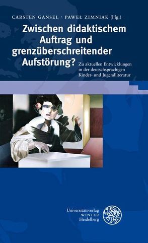 Zwischen didaktischem Auftrag und grenzüberschreitender Aufstörung? von Budeus-Budde,  Roswitha, Gansel,  Carsten, Zimniak,  Paweł