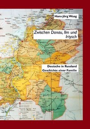 Zwischen Donau, Ilm und Irtysch von Waag,  Hans J