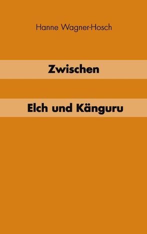 Zwischen Elch und Känguruh von Wagner-Hosch,  Hanne
