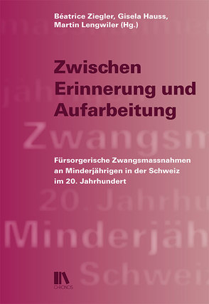 Zwischen Erinnerung und Aufarbeitung von Hauss,  Gisela, Lengwiler,  Martin, Ziegler,  Béatrice