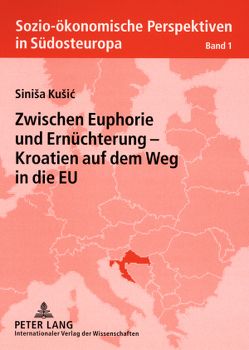 Zwischen Euphorie und Ernüchterung – Kroatien auf dem Weg in die EU von Kusic,  Sinisa