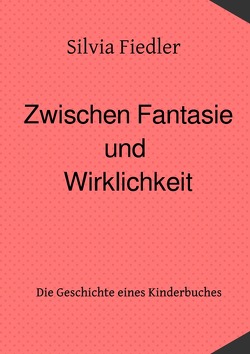 Zwischen Fantasie und Wirklichkeit von Fiedler,  Silvia