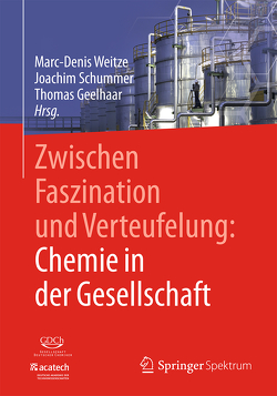 Zwischen Faszination und Verteufelung: Chemie in der Gesellschaft von Geelhaar,  Thomas, Schummer,  Joachim, Weitze,  Marc-Denis