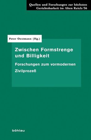 Zwischen Formstrenge und Billigkeit von Czeguhn,  Ignacio, Haferkamp,  Hans-Peter, Münch,  Joachim, Oestmann,  Peter, Ortlieb,  Eva, Ranieri,  Filippo, Schlinker,  Steffen, Stollberg-Rilinger,  Barbara, Wijffels,  Alain, Wunderlich,  Steffen