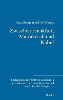 Zwischen Frankfurt, Marrakesch und Kabul von Bousrouf,  Nadia, Frassek,  Ralf