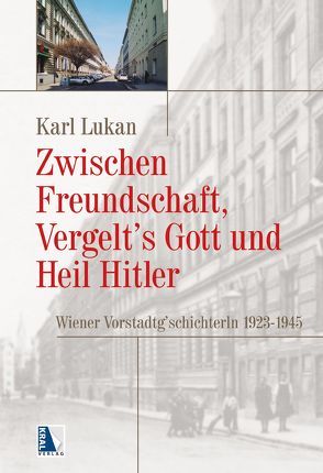 Zwischen Freundschaft, Vergeltsgott und Heil Hitler von Lukan,  Karl