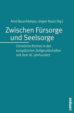 Zwischen Fürsorge und Seelsorge von Adloff,  Frank, Anhelm,  Fritz Erich, Bauerkämper,  Arnd, de Hart,  Joep, Dekker,  Paul, Fergusson,  David, Große Kracht,  Hermann-Josef, Große Kracht,  Klaus, Hitzer,  Bettina, Kennedy,  James C., Makrides,  Vasilios N., Nautz,  Jürgen, Palaver,  Wolfgang, Schneider,  Bernhard, Stoeckl,  Kristina, Strachwitz,  Rupert Graf, Wüstenberg,  Ralf