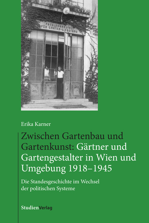 Zwischen Gartenbau und Gartenkunst: Gärtner und Gartengestalter in Wien und Umgebung 1918–1945 von Karner,  Erika