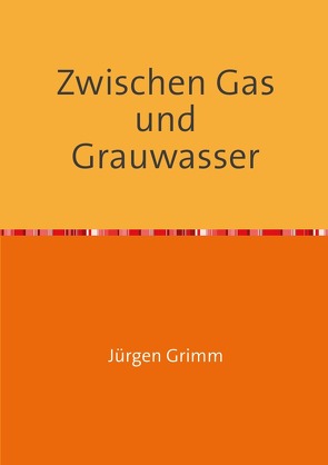 Zwischen Gas und Grauwasser von Grimm,  Jürgen