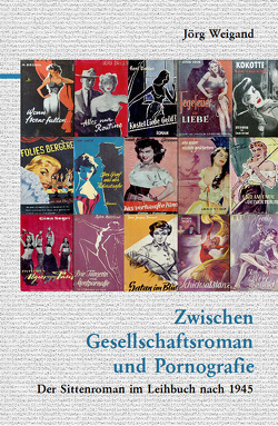 Zwischen Gesellschaftsroman und Pornografie von Schorm,  Rainer, Weigand,  Jörg