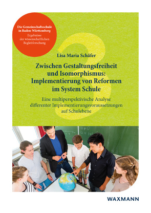 Zwischen Gestaltungsfreiheit und Isomorphismus: Implementierung von Reformen im System Schule von Schäfer,  Lisa Maria