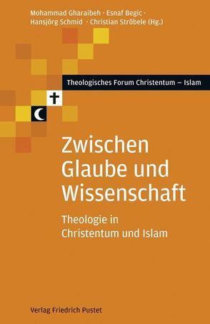 Zwischen Glaube und Wissenschaft von Begic,  Esnaf, Gharaibeh,  Mohammad, Schmid,  Hansjörg, Ströbele,  Christian