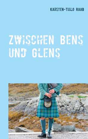 Zwischen Glens und Bens von Raab,  Karsten-Thilo