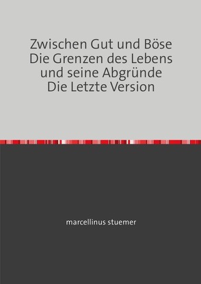 Zwischen Gut und Böse Teil 1-3 / Zwischen Gut und Böse Die Grenzen des Lebens und seine Abgründe Die Letzte Version von stuemer,  marcellinus