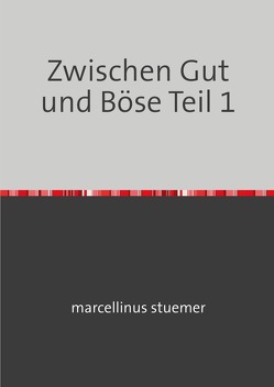 Zwischen Gut und Böse Teil 1-3 / Zwischen Gut und Böse Teil 1 von stuemer,  marcellinus