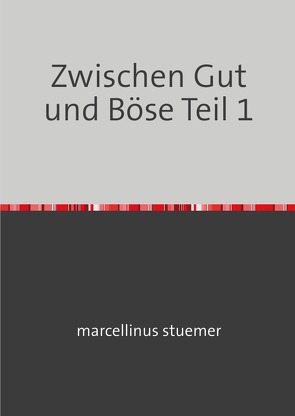 Zwischen Gut und Böse Teil 1-3 / Zwischen Gut und Böse Teil 1 von stuemer,  marcellinus