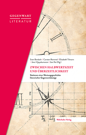 Zwischen Halbwertzeit und Überzeitlichkeit von Bordach,  Sven, Rommel,  Carsten, Tilmann,  Elisabeth, Vijayakumaran,  Jana, Xie,  Jian