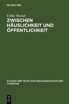 Zwischen Häuslichkeit und Öffentlichkeit von Weckel,  Ulrike