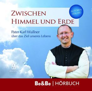 Zwischen Himmel und Erde von Wallner,  Pater Karl