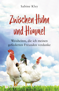 Zwischen Huhn und Himmel von Beer,  Anika, Kley,  Sabine