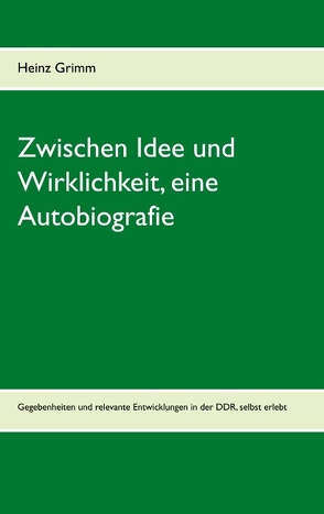 Zwischen Idee und Wirklichkeit, eine Autobiografie von Grimm,  Heinz