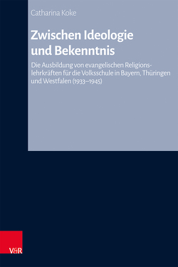 Zwischen Ideologie und Bekenntnis von Hermle,  Siegfried, Koke,  Catharina, Oelke,  Harry