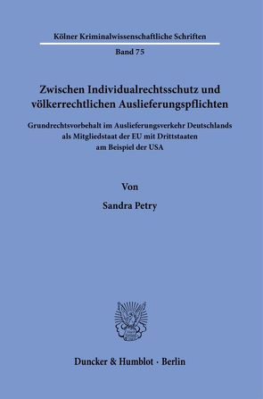 Zwischen Individualrechtsschutz und völkerrechtlichen Auslieferungspflichten. von Petry,  Sandra