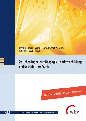 Zwischen Ingenieurpädagogik, Lehrkräftebildung und betrieblicher Praxis von Bünning,  Frank, Dick,  Michael, Friese,  Marianne, Jahn,  Robert W., Jenewein,  Klaus, Seeber,  Susan, Seltrecht,  Astrid, Spöttl,  Georg