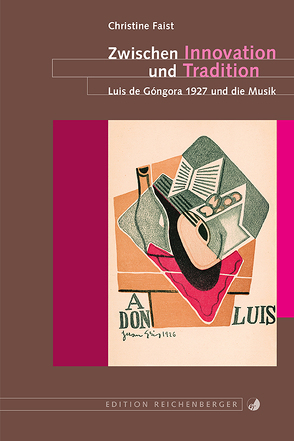 Zwischen Innovation und Tradition. Luis de Góngora 1927 und die Musik von Faist,  Christine