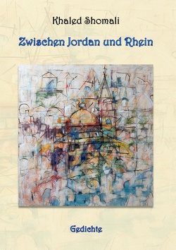 Zwischen Jordan und Rhein von Shomali,  Khaled