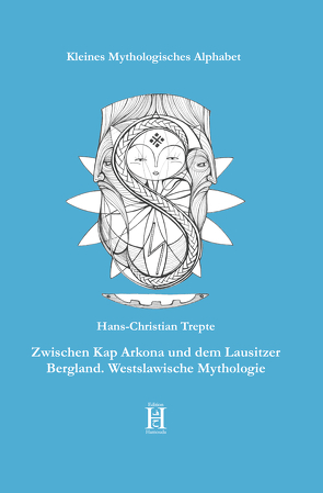 Zwischen Kap Arkona und dem Lausitzer Bergland. Westslawische Mythologie von Trepte,  Hans-Christian