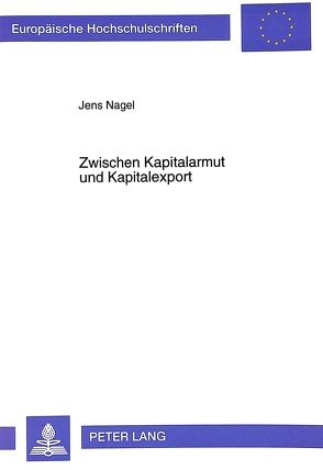 Zwischen Kapitalarmut und Kapitalexport von Nagel,  Jens