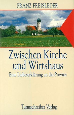 Zwischen Kirche und Wirtshaus von Freisleder,  Franz