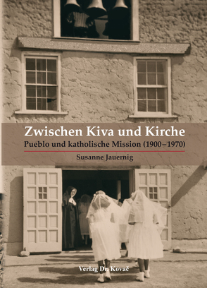 Zwischen Kiva und Kirche von Jauernig,  Susanne