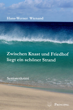 Zwischen Knast und Friedhof liegt ein schöner Strand von Wienand,  Hans-Werner