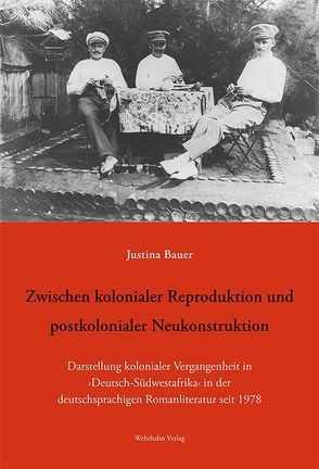 Zwischen kolonialer Reproduktion und postkolonialer Neukonstruktion von Bauer,  Justina