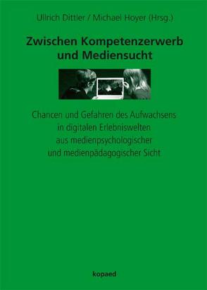 Zwischen Kompetenzerwerb und Mediensucht von Dittler,  Ullrich, Hoyer,  Michael