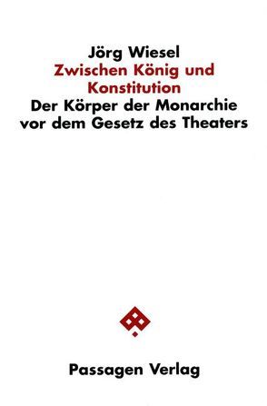 Zwischen König und Konstitution von Brandstetter,  Gabriele, Bronfen,  Elisabeth, Wiesel,  Jörg