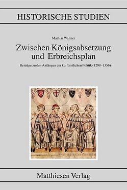 Zwischen Königsabsetzung und Erbreichsplan von Wallner,  Mathias