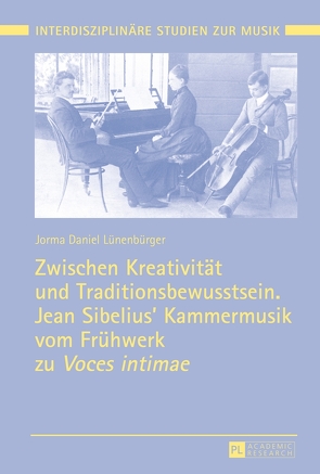 Zwischen Kreativität und Traditionsbewusstsein. Jean Sibelius’ Kammermusik vom Frühwerk zu «Voces intimae» von Lünenbürger,  Jorma Daniel