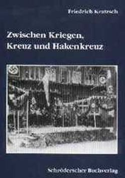 Zwischen Kriegen, Kreuz und Hakenkreuz von Kratzsch,  Friedrich