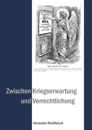 Zwischen Kriegserwartung und Verrechtlichung von Rindfleisch,  Alexander