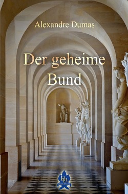 Zwischen Krone und Schafott / Der geheime Bund von Dumas,  Alexandre