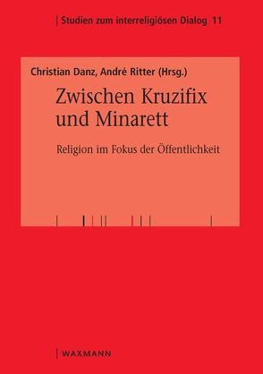 Zwischen Kruzifix und Minarett von Danz,  Christian, Ritter,  André