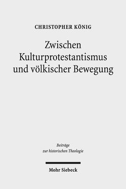 Zwischen Kulturprotestantismus und völkischer Bewegung von König,  Christopher