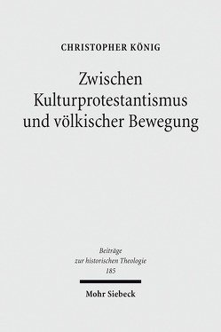 Zwischen Kulturprotestantismus und völkischer Bewegung von König,  Christopher