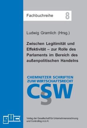 Zwischen Legitimität und Effektivität – zur Rolle des Parlaments im Bereich des außenpolitischen Handelns von Gramlich,  Ludwig